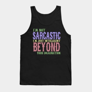 I'm Not Sarcastic I'm Just Intelligent Beyond Your Imagination Tank Top